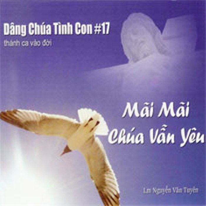 Dâng Chúa Tình Con 17 (Mãi Mãi Chúa Vẫn Yêu)